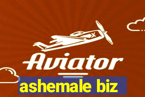 ashemale biz